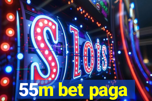 55m bet paga